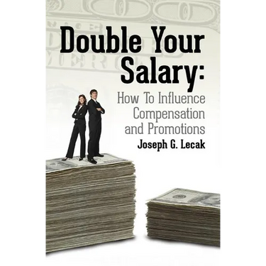 Double Your Salary: How To Influence Compensation and Promotions