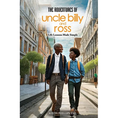 The Adventures Of Uncle Billy & Ross: Life Lessons Made Simple