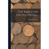 The Rare Coin Encyclopedia ..