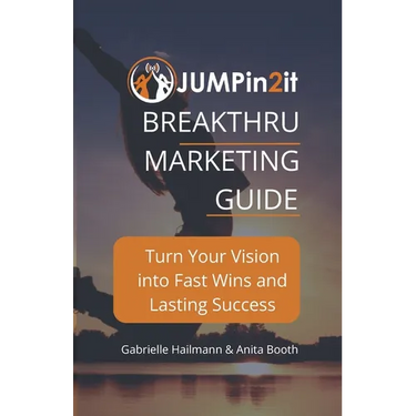JUMPin2it! BREAKTHRU MARKETING GUIDE: Turn Your Vision into Fast Wins and Lasting Success