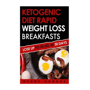 Ketogenic Diet Rapid Weight Loss Breakfasts: Lose Up To 30 Lbs. In 30 Days