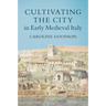Cultivating the City in Early Medieval Italy
