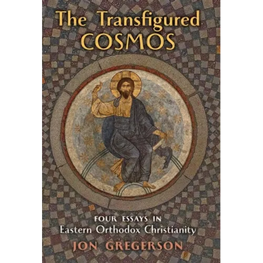 The Transfigured Cosmos: Four Essays in Eastern Orthodox Christianity