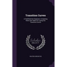 Transition Curves: A Field Book for Engineers, Containing Rules and Tables for Laying Out Transition Curves