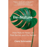 Re-Nature: How Nature Helps Us Feel Better and Do Better
