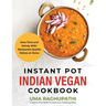 Instant Pot Indian Vegan Cookbook: Save Time and Money with Restaurant Quality Dishes at Home