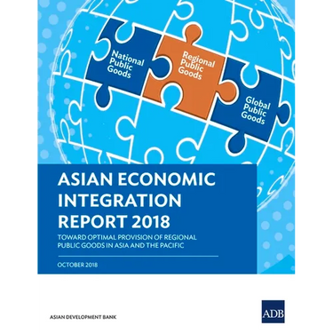 Asian Economic Integration Report 2018: Toward Optimal Provision of Regional Public Goods in Asia and the Pacific
