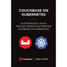 Couchbase on Kubernetes: Autonomously Run and Manage a Complex Distributed Database on Kubernetes
