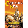 Crusader King: A Novel of Baldwin IV and the Crusades