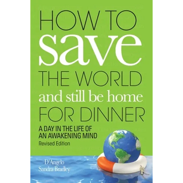 How to Save the World and Still Be Home for Dinner: A Day in the Life of an Awakening Mind