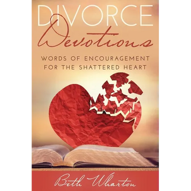 Divorce Devotions: Words of Encouragement for the Shattered Heart