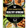 Healthy African Cookbook: For Diabetics