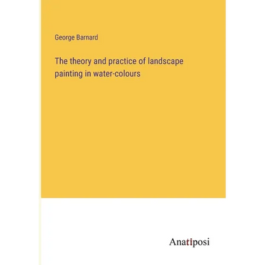 The theory and practice of landscape painting in water-colours