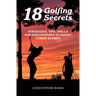 18 Golfing Secrets: Strategies, Tips, Drills and Philosophies To Shoot Lower Scores