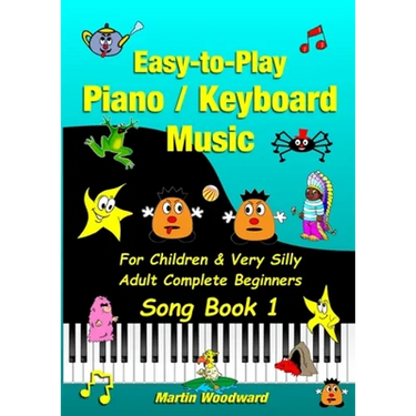 Easy-to-Play Piano / Keyboard Music For Children & Very Silly Adult Complete Beginners Song Book 1