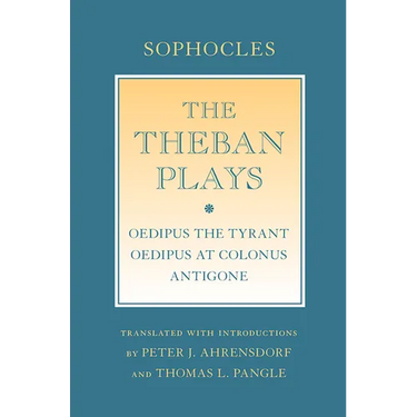 The Theban Plays: Oedipus the Tyrant; Oedipus at Colonus; Antigone