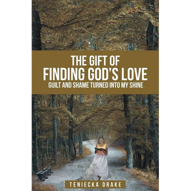 The Gift of Finding God's Love: Guilt and Shame Turned into My Shine