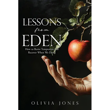 Lessons from Eden: How to Resist Temptation and Recover When We Don't