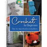 Crochet for Beginners: Step-By-Step Instructions and Patterns
