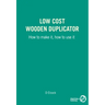 Low Cost Wooden Duplicator: How to Make It, How to Use It