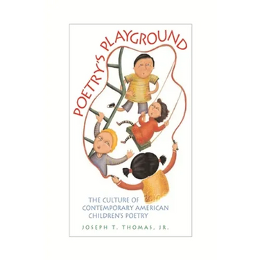 Poetry's Playground: The Culture of Contemporary American Children's Poetry