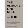 The Ultimate Life Skill: How to Break Free from Our Performance and Perfection Obsessed Culture and Be More Fulfilled