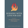Burning with Love for God: A Guide to the Spiritual Exercises of St. Ignatius