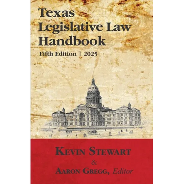 Texas Legislative Law Handbook: Fifth Edition