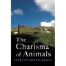 The Charisma of Animals: Poems by Gregory Maertz