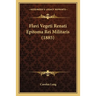 Flavi Vegeti Renati Epitoma Rei Militaris (1885)