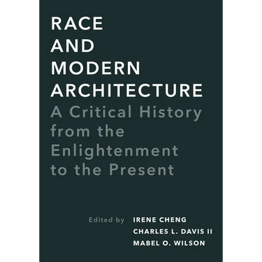 Race and Modern Architecture: A Critical History from the Enlightenment to the Present
