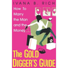 The Gold Digger's Guide: How To Marry The Man And The Money