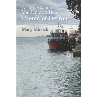 A Time When You Know a House: Poems of Detroit