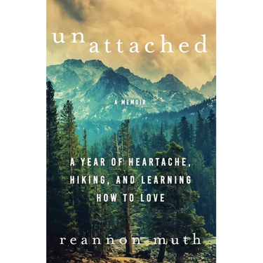 Unattached: A Year of Heartache, Hiking, and Learning How to Love