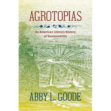 Agrotopias: An American Literary History of Sustainability