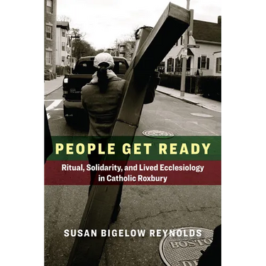 People Get Ready: Ritual, Solidarity, and Lived Ecclesiology in Catholic Roxbury