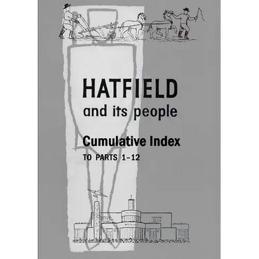Hatfield and Its People: Cumulative Index to Parts 1 - 12