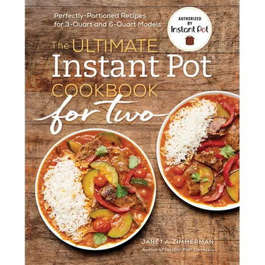 The Ultimate Instant Pot(r) Cookbook for Two: Perfectly Portioned Recipes for 3-Quart and 6-Quart Models
