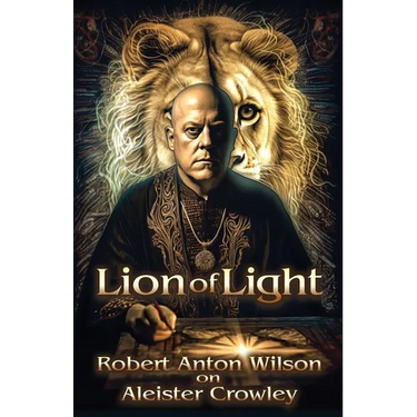 Lion of Light: Robert Anton Wilson on Aleister Crowley