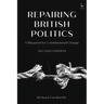 Repairing British Politics: A Blueprint for Constitutional Change