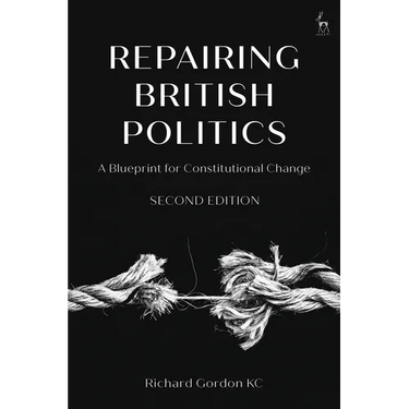 Repairing British Politics: A Blueprint for Constitutional Change