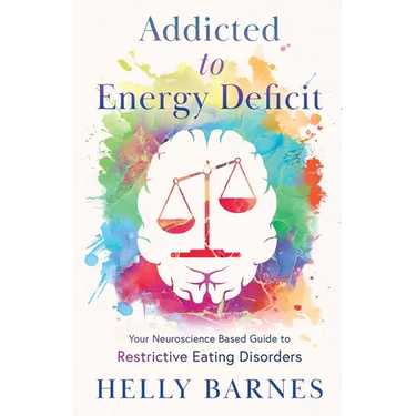 Addicted to Energy Deficit - Your Neuroscience Based Guide to Restrictive Eating Disorders