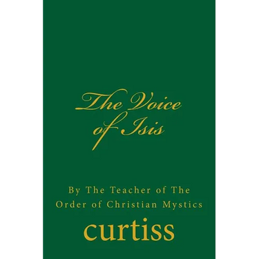 The Voice of Isis: By The Teacher of the Order of Christian Mystics