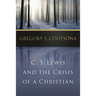 C. S. Lewis and the Crisis of a Christian