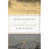 Ministering in Honor-Shame Cultures: Biblical Foundations and Practical Essentials
