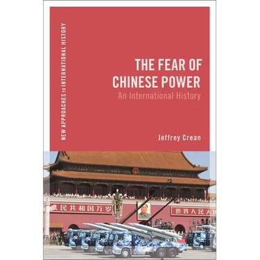 The Fear of Chinese Power: An International History