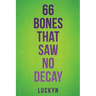 66 Bones That Saw No Decay