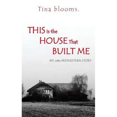 This Is the House That Built Me: My Little Midwestern Story