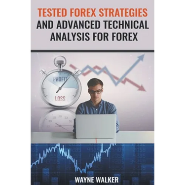Tested Forex Strategies And Advanced Technical Analysis For Forex