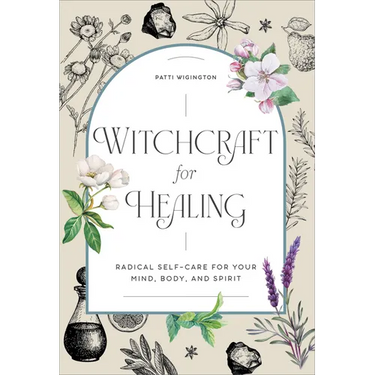 Witchcraft for Healing: Radical Self-Care for Your Mind, Body, and Spirit